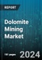 Dolomite Mining Market by Product Type, Application, End-User Industry, Manufacturing Process - Global Forecast 2025-2030 - Product Image