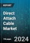 Direct Attach Cable Market by Product Type, Cable Length, Material, End-User, Industry Application, Connector Type - Global Forecast 2025-2030 - Product Image