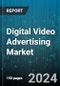 Digital Video Advertising Market by Ad Format, Platform, Ad Duration, Ad Placement, Device Type, Industry Vertical, Targeting Type - Global Forecast 2025-2030 - Product Image