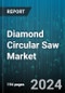 Diamond Circular Saw Market by Application, Blade Type, Diameter, End User, Distribution Channel, Cutting Method - Global Forecast 2025-2030 - Product Image