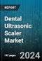 Dental Ultrasonic Scaler Market by Product Type, Technology, End-User, Application - Global Forecast 2025-2030 - Product Image