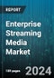 Enterprise Streaming Media Market by Enterprise Size, Deployment Type, Streaming Type, End User, Content Type, Service Type, Pricing Model, Monetization - Global Forecast 2025-2030 - Product Image