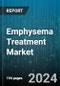 Emphysema Treatment Market by Type, Treatment, Patient Type, Care Settings, Route of Administration - Global Forecast 2025-2030 - Product Image