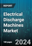 Electrical Discharge Machines Market by Type, Application, Component, Operation Mode, Technology, Material - Global Forecast 2025-2030- Product Image