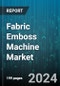 Fabric Emboss Machine Market by Machine Type, Application, End-User Industry, Fabric Type, Technology, Automation Level - Global Forecast 2025-2030 - Product Thumbnail Image