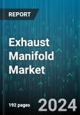 Exhaust Manifold Market by Type, Vehicle Type, Engine Type, Application, Manufacturing Process, Fuel Type, End-Use Industry - Global Forecast 2025-2030- Product Image