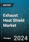 Exhaust Heat Shield Market by Material Type, Product Type, End-Use Industry, Vehicle Type, Contact Type - Global Forecast 2025-2030 - Product Thumbnail Image