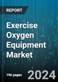 Exercise Oxygen Equipment Market by Equipment Type, Technology, End User, Application, Distribution Channel - Global Forecast 2025-2030- Product Image