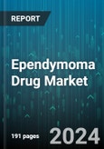 Ependymoma Drug Market by Drug Type, Age Group, End User, Route Of Administration, Stage of Disease, Therapy Type - Global Forecast 2025-2030- Product Image