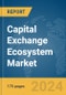 Capital Exchange Ecosystem Market Report 2024 - Product Image