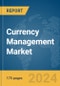 Currency Management Market Report 2024 - Product Image