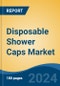 Disposable Shower Caps Market - Global Industry Size, Share, Trends, Opportunity, and Forecast, 2019-2029F - Product Thumbnail Image