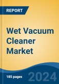 Wet Vacuum Cleaner Market - Global Industry Size, Share, Trends, Opportunity, and Forecast, 2019-2029F- Product Image