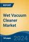 Wet Vacuum Cleaner Market - Global Industry Size, Share, Trends, Opportunity, and Forecast, 2019-2029F - Product Thumbnail Image