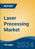 Laser Processing Market - Global Industry Size, Share, Trends, Opportunity, and Forecast, 2019-2029F- Product Image