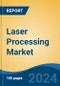 Laser Processing Market - Global Industry Size, Share, Trends, Opportunity, and Forecast, 2019-2029F - Product Thumbnail Image