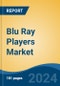 Blu Ray Players Market - Global Industry Size, Share, Trends, Opportunity, and Forecast, 2019-2029F - Product Image