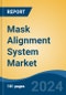 Mask Alignment System Market - Global Industry Size, Share, Trends, Opportunity, and Forecast, 2019-2029F - Product Image