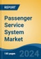 Passenger Service System Market - Global Industry Size, Share, Trends, Opportunity, and Forecast, 2019-2029F - Product Image