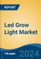 Led Grow Light Market - Global Industry Size, Share, Trends, Opportunity, and Forecast, 2019-2029F - Product Image