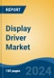 Display Driver Market - Global Industry Size, Share, Trends, Opportunity, and Forecast, 2019-2029F - Product Thumbnail Image