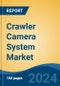 Crawler Camera System Market - Global Industry Size, Share, Trends, Opportunity, and Forecast, 2019-2029F - Product Image