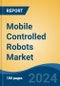 Mobile Controlled Robots Market - Global Industry Size, Share, Trends, Opportunity, and Forecast, 2019-2029F - Product Thumbnail Image