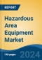 Hazardous Area Equipment Market - Global Industry Size, Share, Trends, Opportunity, and Forecast, 2019-2029F - Product Thumbnail Image