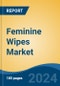 Feminine Wipes Market - Global Industry Size, Share, Trends, Opportunity, and Forecast, 2019-2029F - Product Image