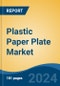 Plastic Paper Plate Market - Global Industry Size, Share, Trends, Opportunity, and Forecast, 2019-2029F - Product Image