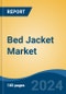 Bed Jacket Market - Global Industry Size, Share, Trends, Opportunity, and Forecast, 2019-2029F - Product Image