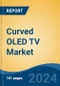 Curved OLED TV Market - Global Industry Size, Share, Trends, Opportunity, and Forecast, 2019-2029F - Product Thumbnail Image