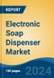 Electronic Soap Dispenser Market - Global Industry Size, Share, Trends, Opportunity, and Forecast, 2019-2029F - Product Image