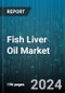 Fish Liver Oil Market by Product Type, Application, End-User, Sales Channel - Global Forecast 2025-2030 - Product Image