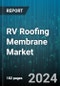 RV Roofing Membrane Market by Material Type, Thickness, Application Method, End-Use, Roof Type, Sales Channel, Durability - Global Forecast 2025-2030 - Product Image