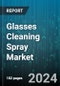 Glasses Cleaning Spray Market by Product Type, Material, Distribution Channel, Application - Global Forecast 2025-2030 - Product Image