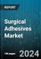 Surgical Adhesives Market by Composition, Form, Indication, Application, End User - Global Forecast 2025-2030 - Product Image