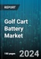 Golf Cart Battery Market by Application, Battery Type, Voltage, Sales Channel, End-User Industry, Charging Technology, Operation, Ownership - Global Forecast 2025-2030 - Product Thumbnail Image