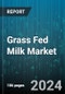 Grass Fed Milk Market by Product Type, Packaging, Consumer Type, Fat Content, Sales Channel - Global Forecast 2025-2030 - Product Image