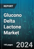 Glucono Delta Lactone Market by Product Type, Application, End-User, Sales Channel - Global Forecast 2025-2030- Product Image