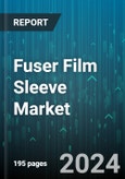 Fuser Film Sleeve Market by Application, Material Type, End-User Industry, Printing Technology, Product Type, Sales Channel - Global Forecast 2025-2030- Product Image