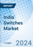 India Switches Market | Share, Trends, Value, Analysis, Outlook, Forecast, Growth, Industry, Companies, Size & Revenue: Market Forecast By Type, By End User, By Region and competitive landscape- Product Image