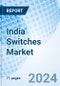 India Switches Market | Share, Trends, Value, Analysis, Outlook, Forecast, Growth, Industry, Companies, Size & Revenue: Market Forecast By Type, By End User, By Region and competitive landscape - Product Image