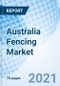 Australia Fencing Market | Growth, Share, Trends, Industry, Forecast, Value, Outlook, Companies, Size, Revenue & Analysis :Market Forecast By Material, By End Users, By Distribution Channel, By Region And Competitive Landscape - Product Thumbnail Image