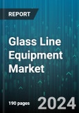 Glass Line Equipment Market by Equipment Type, Application, End User, Production Process, Technology - Global Forecast 2025-2030- Product Image