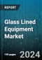 Glass Lined Equipment Market by Material Type, Application, End-User Industry, Equipment Type, Capacity, Technology - Global Forecast 2025-2030 - Product Image