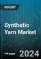 Synthetic Yarn Market by Type, Fiber, End-Use Industry - Global Forecast 2025-2030 - Product Image