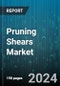 Pruning Shears Market by Product Type, Application, Blade Material, Handle Material, Pruning Technique, End-User - Global Forecast 2025-2030 - Product Image