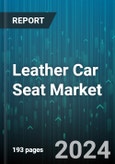 Leather Car Seat Market by Material Type, Design, Seat Type, Stitching Type, Finish Type, Vehicle Type, Vehicle Class, Application Type - Global Forecast 2025-2030- Product Image