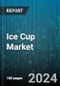 Ice Cup Market by Product Type, End-User, Sales Channel, Material, Feature, Design - Global Forecast 2025-2030 - Product Thumbnail Image